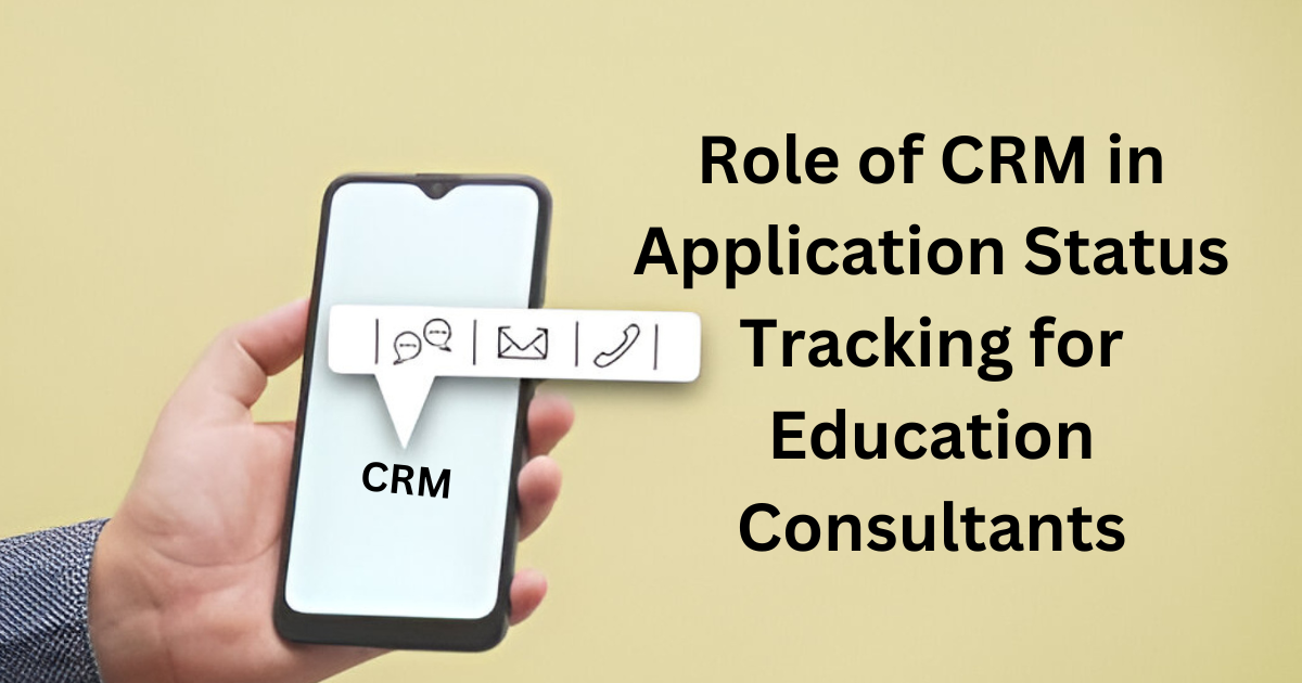  Role of CRM in Application Status Tracking for Education Consultants