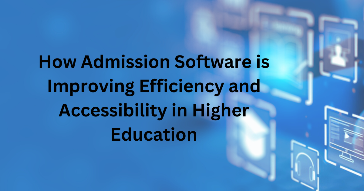 Admission Software is Improving Efficiency and Accessibility