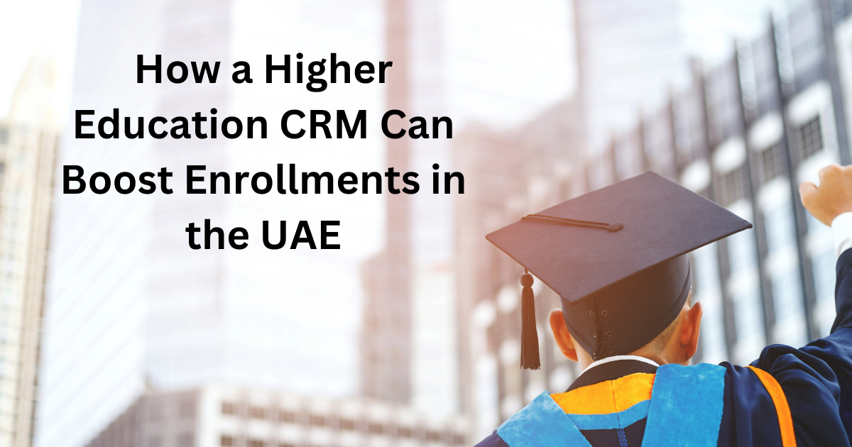 How a Higher Education CRM Can Boost Enrollments in the UAE